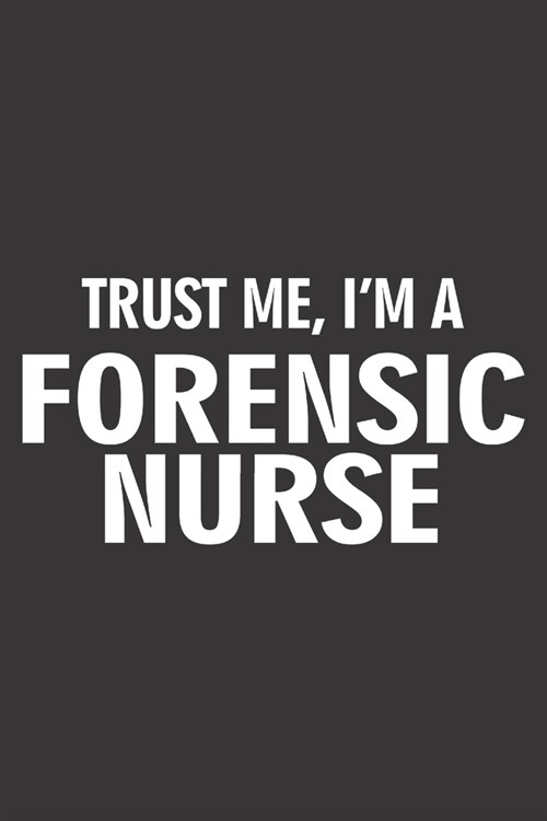 Trust Me, Im a Forensic Nurse: 6x9 inch - lined - ruled paper - notebook - notes (Paperback)