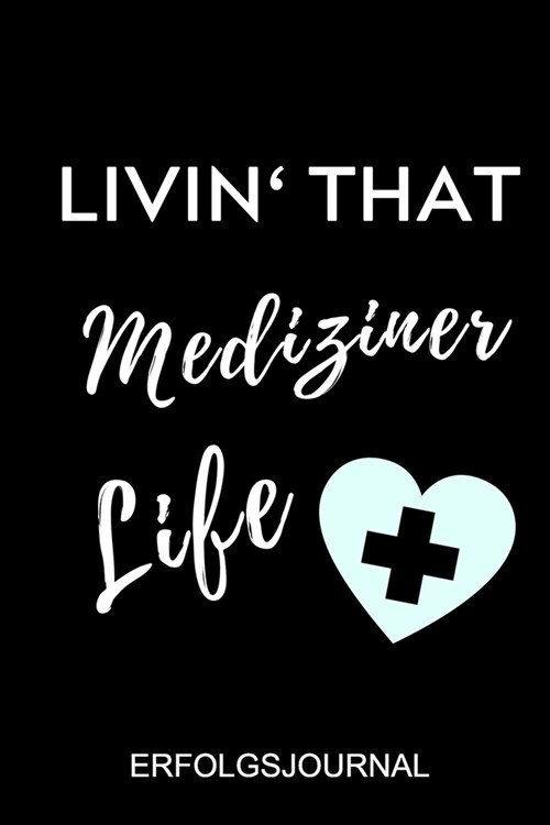 Livin That Mediziner Life Erfolgsjournal: A5 ERFOLGSJOURNAL 2020 sch?er Spruch f? zuk?ftige 훣zte - Medizinstudium - Studentennotizbuch - Medizine (Paperback)