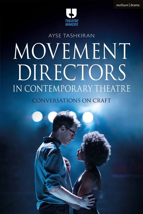 Movement Directors in Contemporary Theatre : Conversations on Craft (Paperback)