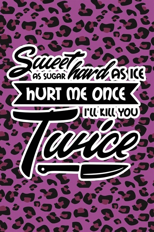 Sweet As Sugar Hard As Ice Hurt Me Once Ill Kill You Twice: Purple Leopard Print Sassy Mom Journal / Snarky Notebook (Paperback)