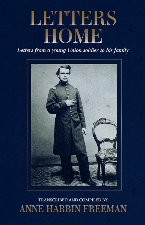 Letters Home: Letters from a Young Union Soldier to His Family Volume 1 (Paperback)