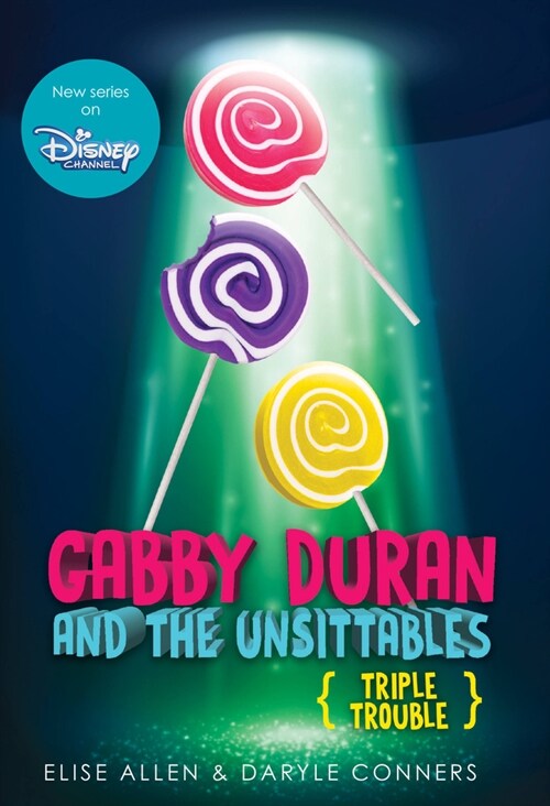 Gabby Duran and the Unsittables, Book 4: Triple Trouble: The Companion to the New Disney Channel Original Series (Paperback)