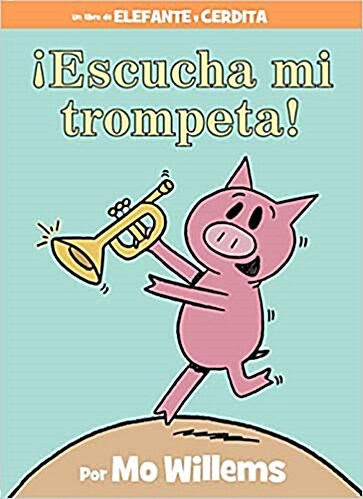 ¡escucha Mi Trompeta! (an Elephant and Piggie Book, Spanish Edition) (Hardcover)