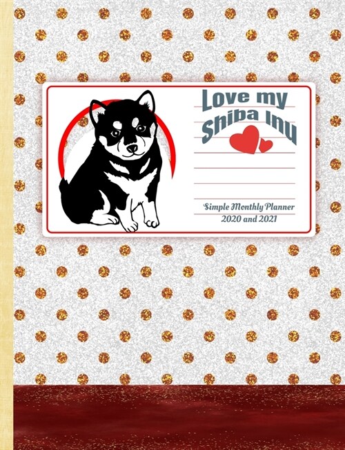 Love My Shiba Inu: Simple Monthly Planner 2020 and 2021 for dog lovers, Monthly spread for each month, dotted paper to bullet journal, No (Paperback)