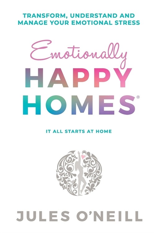 Emotionally Happy Homes: Transform, understand and manage your emotional stress (Paperback)