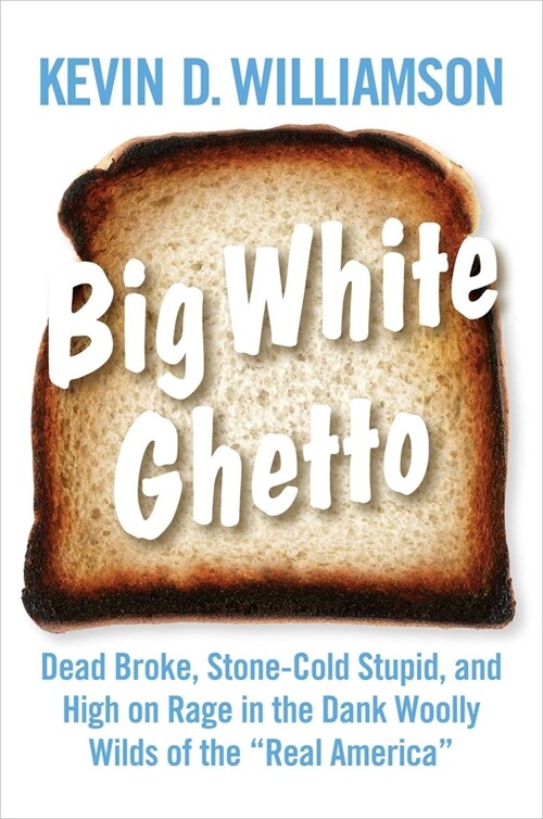 Big White Ghetto: Dead Broke, Stone-Cold Stupid, and High on Rage in the Dank Woolly Wilds of the Real America (Hardcover)