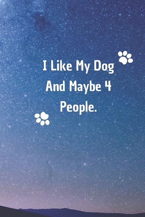 I Like My Dog and Maybe 4 People: 6*9 Blank Lined Notebook With Contact Infos 100 Pages. Funny Gift for Women and Men/Notebook Quotes/ Notebook lined (Paperback)