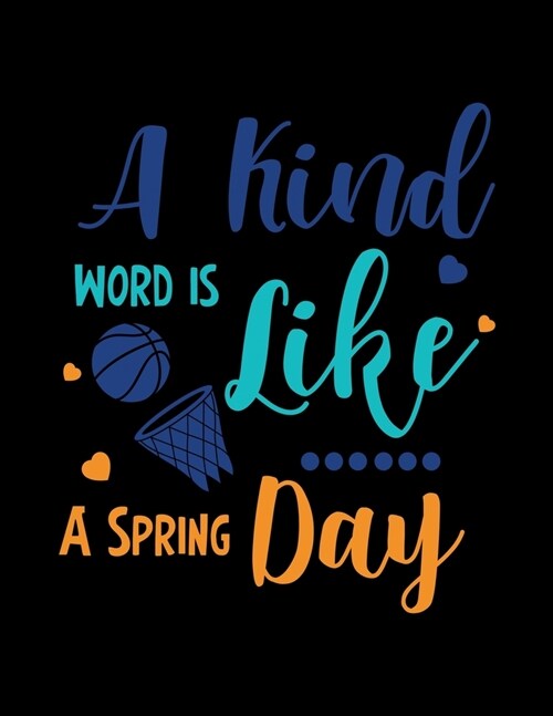 A Kind Word is Like a Spring Day: Girls Basketball Coach Games and Stats Organizer - Blank Court Sheets for Plays Drills (Paperback)