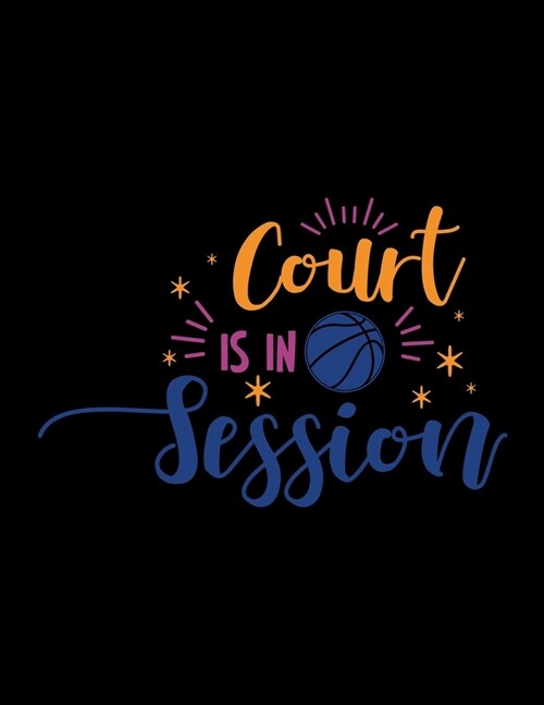 Court is in Session: Travel Basketball Coach Planner Blank Court Sheets for Plays, Roster, Game Stats Pages (Paperback)