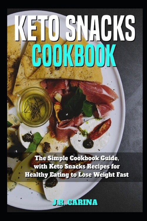 Keto Snacks Cookbook: Thе Simple Cookbook Guide, with Keto Snacks Rесiреѕ for Healthy Eating to Lose Wei (Paperback)