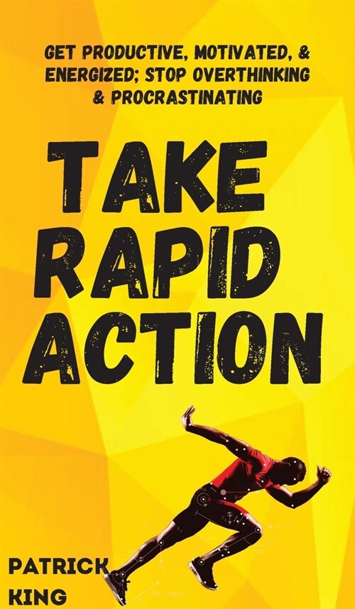 Take Rapid Action: Get Productive, Motivated, & Energized; Stop Overthinking & Procrastinating (Hardcover)