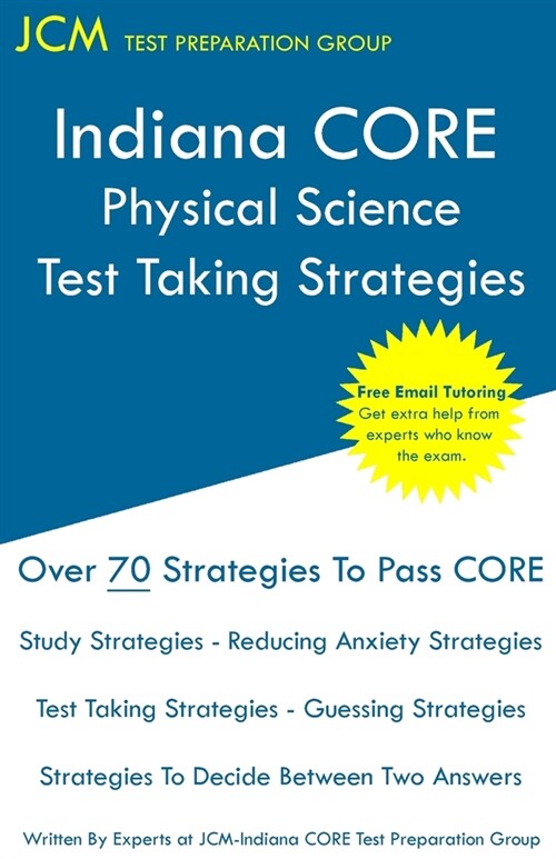Indiana CORE Physical Science - Test Taking Strategies: Indiana CORE 046 Exam - Free Online Tutoring (Paperback)