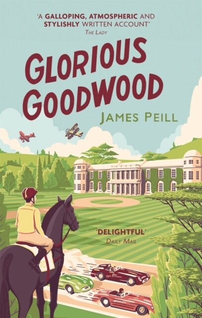 Glorious Goodwood : A Biography of Englands Greatest Sporting Estate (Paperback)