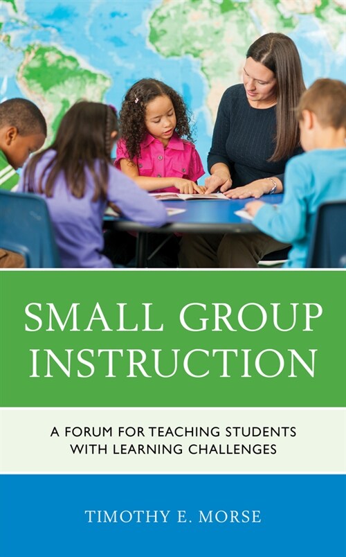 Small Group Instruction: A Forum for Teaching Students with Learning Challenges (Hardcover)