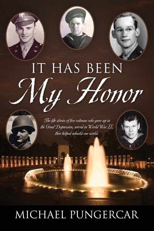 It Has Been My Honor: The life stories of five veterans who grew up in the Great Depression, served in World War II, then helped rebuild our (Paperback)