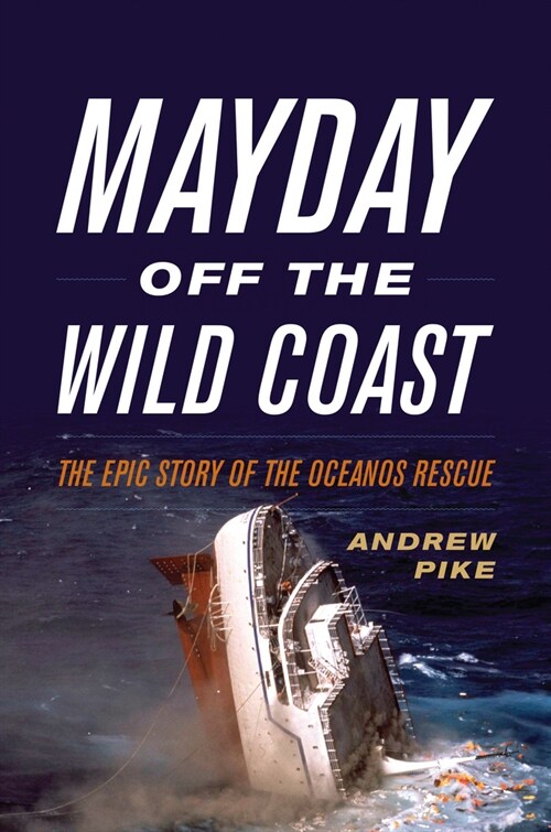 Mayday Off the Wild Coast: The Epic Story of the Oceanos Rescue (Hardcover)