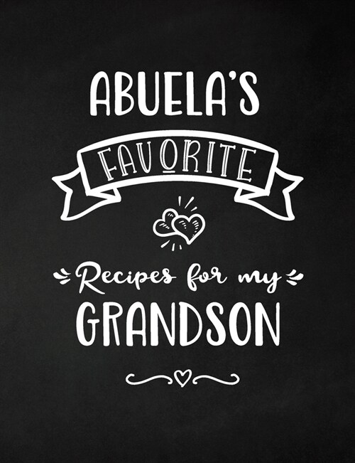 Abuelas Favorite, Recipes for My Grandson: Keepsake Recipe Book, Family Custom Cookbook, Journal for Sharing Your Favorite Recipes, Personalized Gift (Paperback)