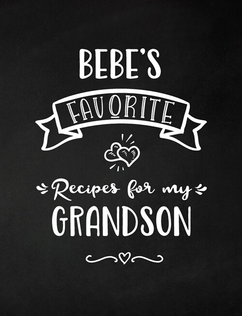 Bebes Favorite, Recipes for My Grandson: Keepsake Recipe Book, Family Custom Cookbook, Journal for Sharing Your Favorite Recipes, Personalized Gift, (Paperback)