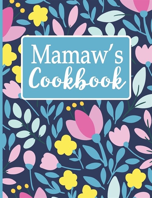 Mamaws Cookbook: Create Your Own Recipe Book, Empty Blank Lined Journal for Sharing Your Favorite Recipes, Personalized Gift, Spring Bo (Paperback)