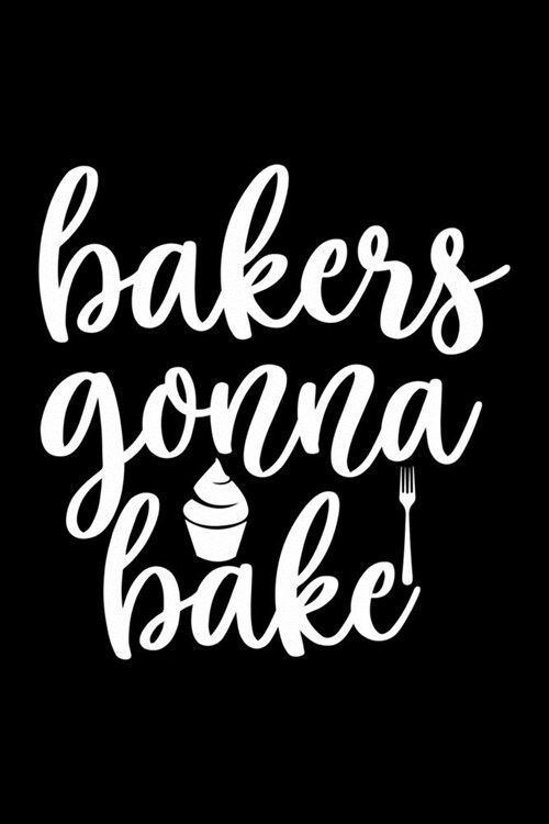 Bakers Gonna Bake: 100 Pages 6 x 9 Recipe Log Book Tracker - Best Gift For Cooking Lover (Paperback)