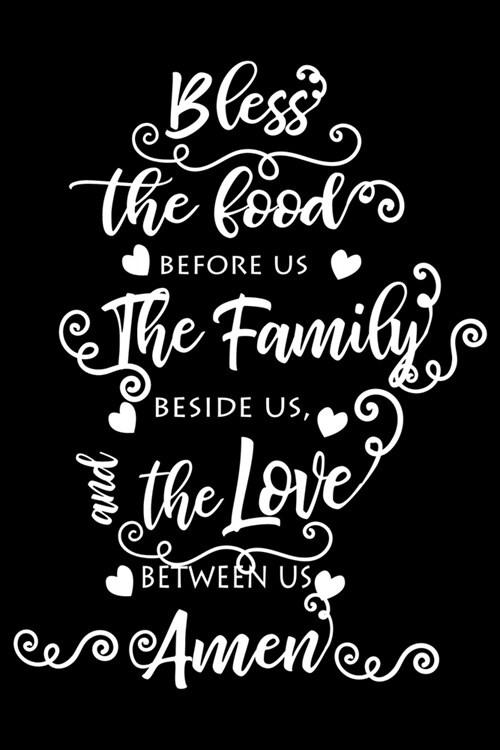 Bless The Food Before Us The Family Beside Us, The Love Between Us Amen: 100 Pages 6 x 9 Recipe Log Book Tracker - Best Gift For Cooking Lover (Paperback)