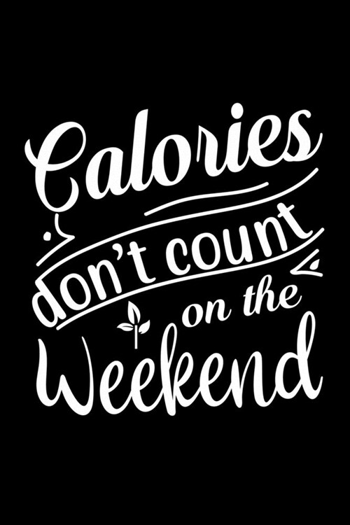 Calories Dont Count On The Weekend: 100 Pages 6 x 9 Recipe Log Book Tracker - Best Gift For Cooking Lover (Paperback)