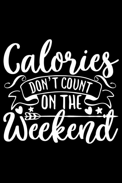 Calories Dont Count On The Weekend: 100 Pages 6 x 9 Recipe Log Book Tracker - Best Gift For Cooking Lover (Paperback)
