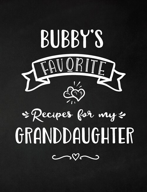 Bubbys Favorite, Recipes for My Granddaughter: Keepsake Recipe Book, Family Custom Cookbook, Journal for Sharing Your Favorite Recipes, Personalized (Paperback)