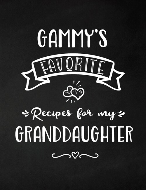 Gammys Favorite, Recipes for My Granddaughter: Keepsake Recipe Book, Family Custom Cookbook, Journal for Sharing Your Favorite Recipes, Personalized (Paperback)