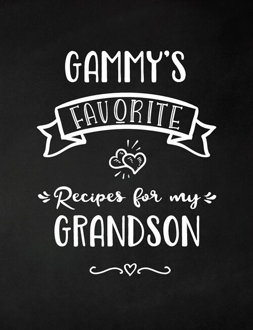 Gammys Favorite, Recipes for My Grandson: Keepsake Recipe Book, Family Custom Cookbook, Journal for Sharing Your Favorite Recipes, Personalized Gift, (Paperback)