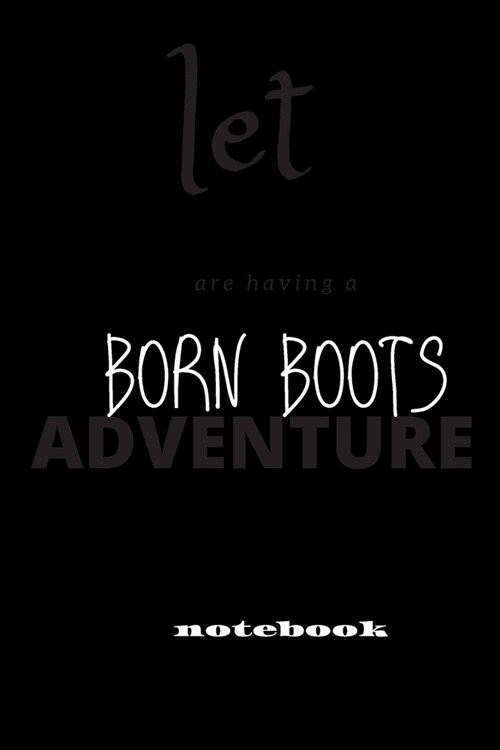 born boots: notebook 6x9 Lined Journal: Memory Book Makes a wonderful daily graph/grid notebook to draw, write, journal, take note (Paperback)