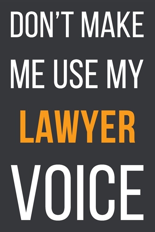 Dont Make Me Use My Lawyer Voice: Funny Gift Idea For Coworker, Boss & Friend - Blank Lined Notebook (Paperback)