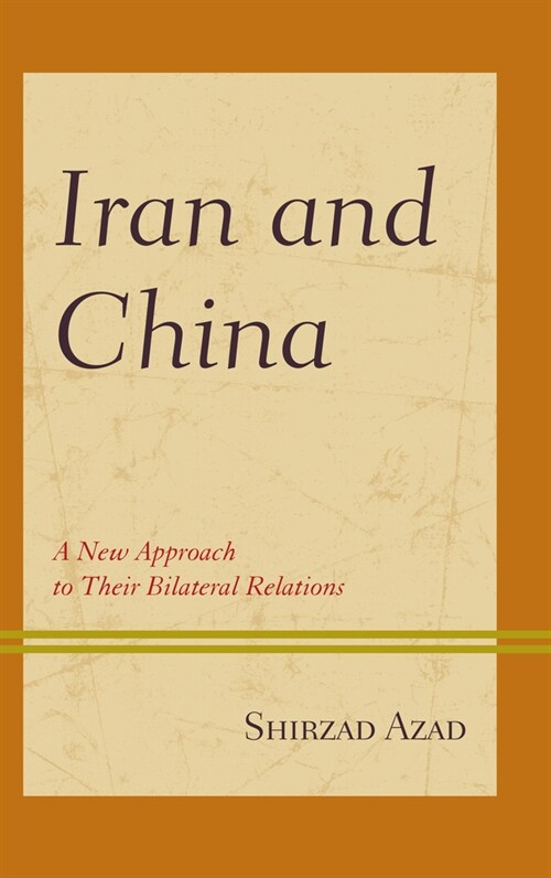 Iran and China: A New Approach to Their Bilateral Relations (Paperback)