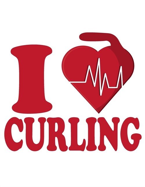 I Love Curling: Curling Lined Journal to Take Notes, To-do List and Notepad 120 Pages Gift For Curling Lover Funny Curling Sports Note (Paperback)