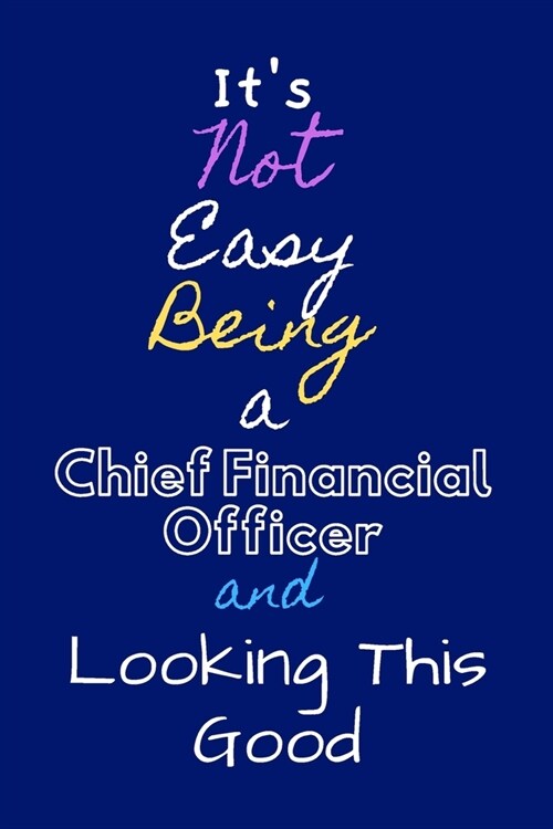 Its Not Easy Being a Chief Financial Officer and Looking This Good: GOAL SETTING AND PLANNING JOURNAL Notebook To Write in - Diary With A Funny CFO Q (Paperback)
