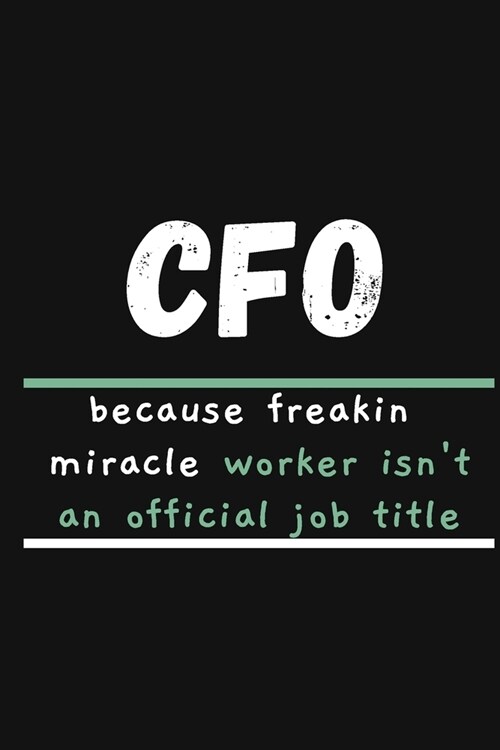 CFO Because Frakin Miracle Worker Isnt an Official Job Title: COLLEGE RULED Paper Notebook To Write in - Diary With A Funny CFO Quote - Funny Office (Paperback)