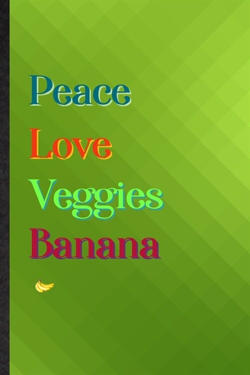Peace Love Veggies Banana: Practical Blank Lined Nutritious Fruit Notebook/ Journal, Appreciation Gratitude Thank You Graduation Souvenir Gag Gif (Paperback)