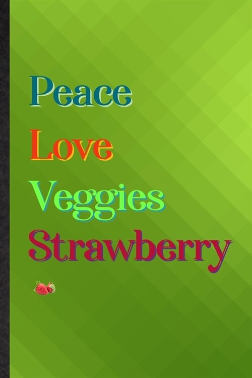 Peace Love Veggies Strawberry: Practical Blank Lined Healthy Fruit Notebook/ Journal, Appreciation Gratitude Thank You Graduation Souvenir Gag Gift, (Paperback)