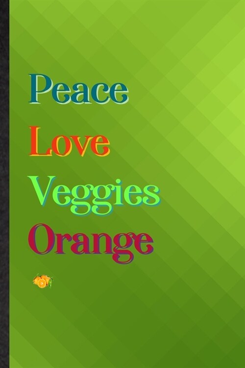 Peace Love Veggies Orange: Practical Blank Lined Nutritious Fruit Notebook/ Journal, Appreciation Gratitude Thank You Graduation Souvenir Gag Gif (Paperback)