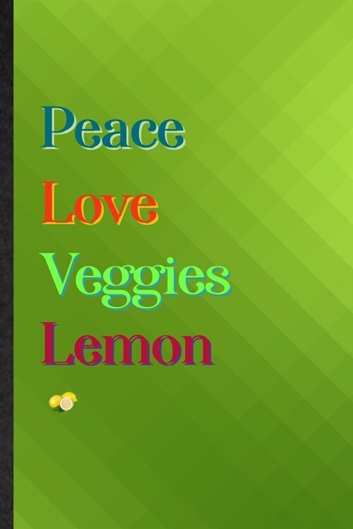 Peace Love Veggies Lemon: Practical Blank Lined Nutritious Fruit Notebook/ Journal, Appreciation Gratitude Thank You Graduation Souvenir Gag Gif (Paperback)