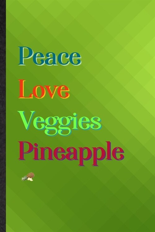 Peace Love Veggies Pineapple: Practical Blank Lined Healthy Fruit Notebook/ Journal, Appreciation Gratitude Thank You Graduation Souvenir Gag Gift, (Paperback)