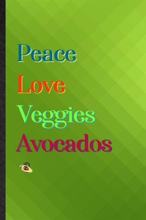 Peace Love Veggies Avocados: Practical Blank Lined Nutritious Fruit Notebook/ Journal, Appreciation Gratitude Thank You Graduation Souvenir Gag Gif (Paperback)