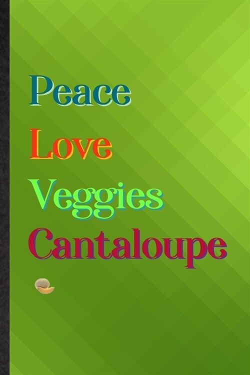 Peace Love Veggies Cantaloupe: Practical Blank Lined Healthy Fruit Notebook/ Journal, Appreciation Gratitude Thank You Graduation Souvenir Gag Gift, (Paperback)