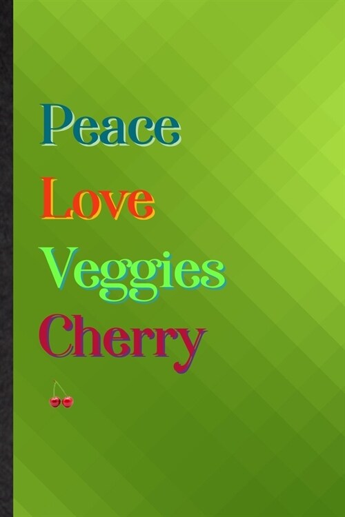 Peace Love Veggies Cherry: Practical Blank Lined Nutritious Fruit Notebook/ Journal, Appreciation Gratitude Thank You Graduation Souvenir Gag Gif (Paperback)