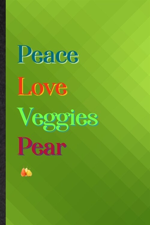 Peace Love Veggies Pear: Practical Blank Lined Nutritious Fruit Notebook/ Journal, Appreciation Gratitude Thank You Graduation Souvenir Gag Gif (Paperback)