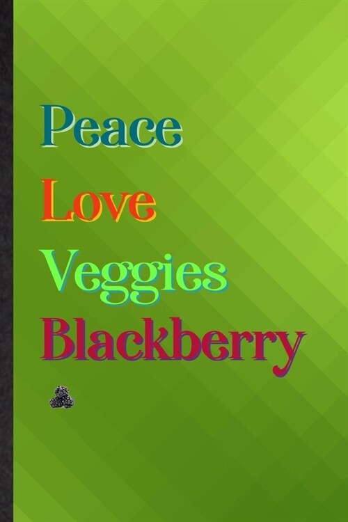 Peace Love Veggies Blackberry: Practical Blank Lined Nutritious Fruit Notebook/ Journal, Appreciation Gratitude Thank You Graduation Souvenir Gag Gif (Paperback)