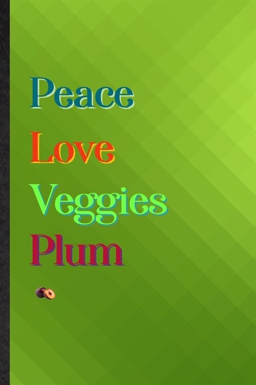 Peace Love Veggies Plum: Practical Blank Lined Healthy Fruit Notebook/ Journal, Appreciation Gratitude Thank You Graduation Souvenir Gag Gift, (Paperback)