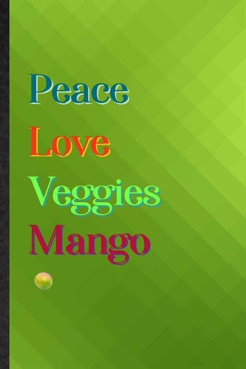 Peace Love Veggies Mango: Practical Blank Lined Nutritious Fruit Notebook/ Journal, Appreciation Gratitude Thank You Graduation Souvenir Gag Gif (Paperback)