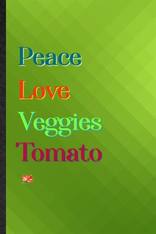 Peace Love Veggies Tomato: Practical Blank Lined Healthy Vegetable Notebook/ Journal, Appreciation Gratitude Thank You Graduation Souvenir Gag Gi (Paperback)