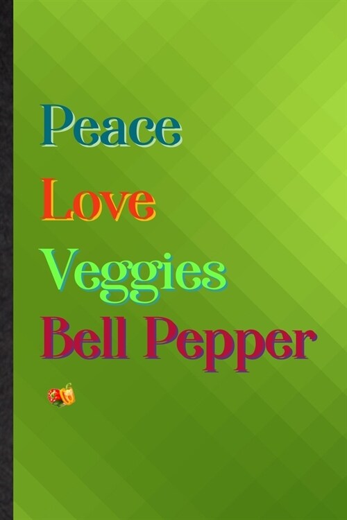 Peace Love Veggies Bell Pepper: Practical Blank Lined Healthy Vegetable Notebook/ Journal, Appreciation Gratitude Thank You Graduation Souvenir Gag Gi (Paperback)